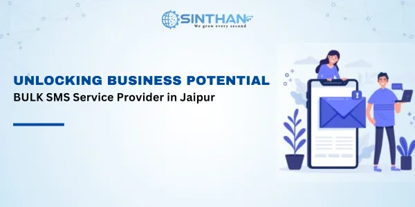 Unlocking Business Potential : Best Bulk SMS Service Provider in Jaipur!